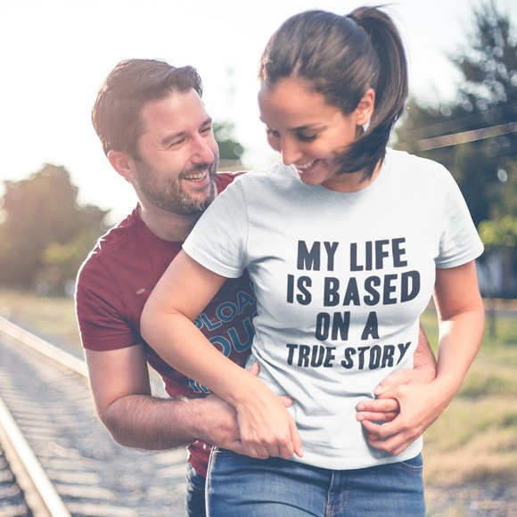 T-Shirt Addicts Tops - My Life is Based On A True Story T-Shirt